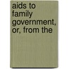 Aids To Family Government, Or, From The door Bertha Meyer