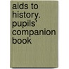 Aids To History. Pupils' Companion Book by Anna F. (from Old Catalog] Rudd