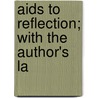 Aids To Reflection; With The Author's La door Samuel Taylor Coleridge