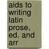 Aids To Writing Latin Prose, Ed. And Arr