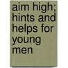Aim High; Hints And Helps For Young Men by William Makepeace Thayer