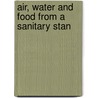 Air, Water And Food From A Sanitary Stan door Ellen Henrietta Richards