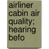 Airliner Cabin Air Quality; Hearing Befo