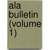 Ala Bulletin (Volume 1) by American Library Association
