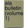 Ala Bulletin (Volume 1) door American Library Association
