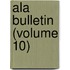 Ala Bulletin (Volume 10)