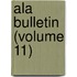 Ala Bulletin (Volume 11)