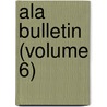 Ala Bulletin (Volume 6) by American Library Association