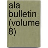 Ala Bulletin (Volume 8) door American Library Association