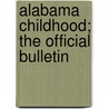 Alabama Childhood; The Official Bulletin by Alabama. Child Dept