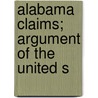 Alabama Claims; Argument Of The United S by United States