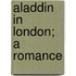 Aladdin In London; A Romance