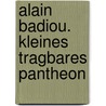 Alain Badiou. Kleines tragbares Pantheon by Alain Badiou
