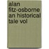 Alan Fitz-Osborne An Historical Tale Vol