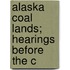 Alaska Coal Lands; Hearings Before The C