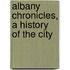 Albany Chronicles, A History Of The City