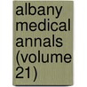 Albany Medical Annals (Volume 21) door Medical Society of the Albany