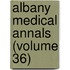 Albany Medical Annals (Volume 36)