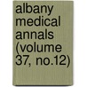 Albany Medical Annals (Volume 37, No.12) by Albany Medical College. Journal