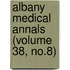 Albany Medical Annals (Volume 38, No.8)