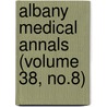 Albany Medical Annals (Volume 38, No.8) by Albany Medical College. Journal