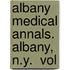 Albany Medical Annals. Albany, N.Y.  Vol