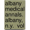 Albany Medical Annals. Albany, N.Y.  Vol door General Books