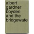 Albert Gardner Boyden And The Bridgewate