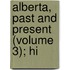 Alberta, Past And Present (Volume 3); Hi