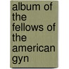 Album Of The Fellows Of The American Gyn door LeRoy Broun