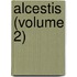 Alcestis (Volume 2)