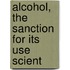 Alcohol, The Sanction For Its Use Scient