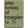 Alec Forbes Of Howglen (V. 1) by MacDonald George MacDonald