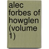 Alec Forbes Of Howglen (Volume 1) by MacDonald George MacDonald