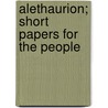 Alethaurion; Short Papers for the People by Thomas C. Moore