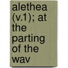 Alethea (V.1); At The Parting Of The Wav by H.E. Dennehy