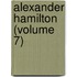 Alexander Hamilton (Volume 7)