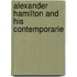 Alexander Hamilton And His Contemporarie