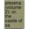 Alexena (Volume 2); Or, The Castle Of Sa door General Books