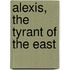 Alexis, The Tyrant Of The East