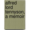 Alfred Lord Tennyson, A Memoir by Unknown Author