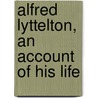 Alfred Lyttelton, An Account Of His Life door Edith Sophy Lyttelton