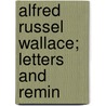 Alfred Russel Wallace; Letters And Remin by Sir James Marchant