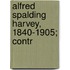 Alfred Spalding Harvey, 1840-1905; Contr