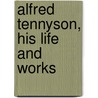 Alfred Tennyson, His Life And Works door William Robertson Nicott