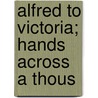Alfred To Victoria; Hands Across A Thous door George Eayrs