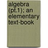 Algebra (Pt.1); An Elementary Text-Book door Chrystal