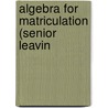 Algebra For Matriculation (Senior Leavin door James Ed. Hall