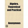 Algebra, Theoretical And Practical door Onbekend