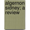Algernon Sidney; A Review door Gertrude Mary Ireland Blackburne